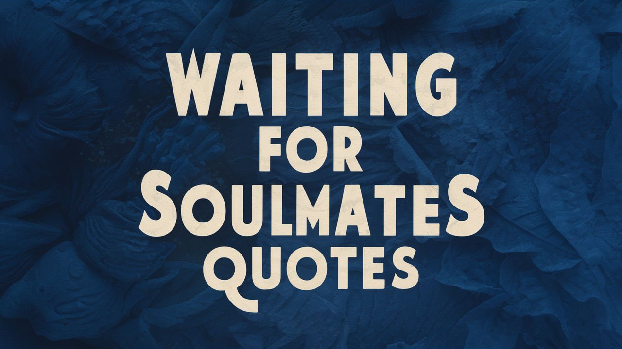 Waiting For: Soulmate Quotes