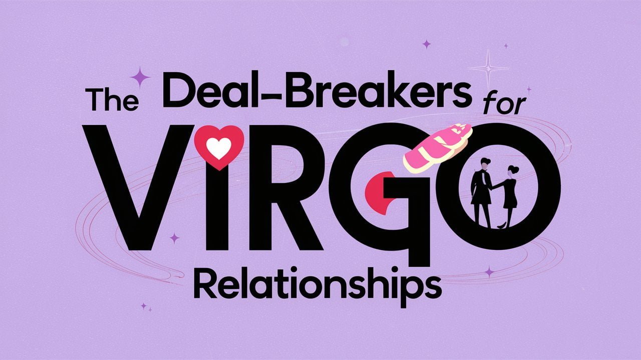 The Deal-Breakers for Virgo Relationships